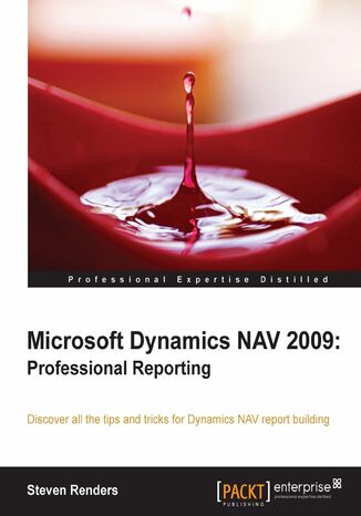 Microsoft Dynamics NAV 2009: Professional Reporting. Discover all the tips and tricks for Dynamics NAV report building Steven Renders, Steven Renders - okadka ebooka