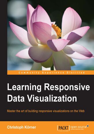 Learning Responsive Data Visualization. Create stunning data visualizations that look awesome on every device and screen resolutions Christoph Krner - okadka audiobooks CD