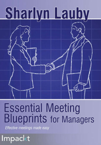 Essential Meeting Blueprints for Managers. Wasted meetings mean wasted time and potential. Ensure your meetings are as productive as possible with strategic planning best practices and more Sharlyn Lauby - okadka audiobooks CD