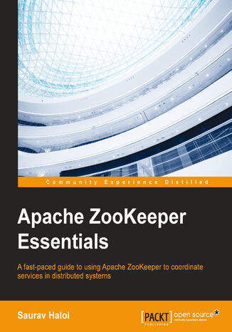 Okładka:Apache ZooKeeper Essentials. A fast-paced guide to using Apache ZooKeeper to coordinate services in distributed systems 