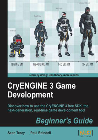 Okładka:CryENGINE 3 Game Development: Beginner's Guide. Discover how to use the CryENGINE 3 free SDK, the next-generation, real-time game development tool with this book and 