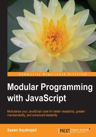 Modular Programming with JavaScript. Modularize your JavaScript code for better readability, greater maintainability, and enhanced testability Sasan Seydnejad, Shamasis Bhattacharya - okadka ebooka