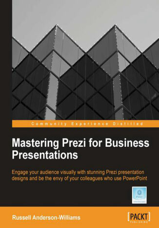 Okładka:Mastering Prezi for Business Presentations. Engage your audience visually with stunning Prezi presentation designs and be the envy of your colleagues who use PowerPoint with this book and 