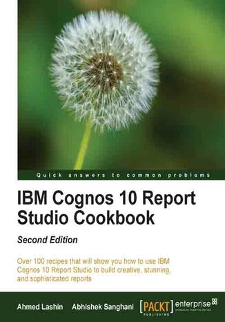 IBM Cognos 10 Report Studio Cookbook. Getting the most out of IBM Cognos Report Studio is a breeze with this recipe-packed cookbook. Cherry-pick the ones you want or go through the tutorial step by step ‚Äì either way you'll end up with some highly impressive reports. - Second Edition Abhishek Sanghani,  Ahmed Lashin, Ahmed S Lashin - okadka ebooka