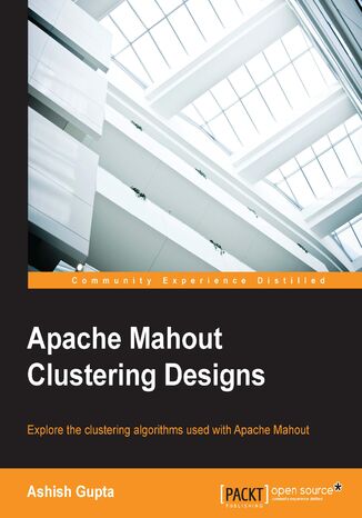 Okładka:Apache Mahout Clustering Designs. Explore clustering algorithms used with Apache Mahout 