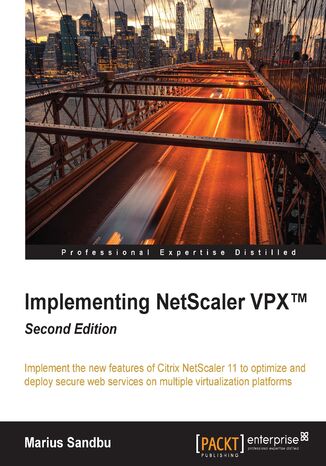 Implementing NetScaler VPX. Implement the new features of Citrix NetScaler 11 to optimize and deploy secure web services on multiple virtualization platforms Marius Sandbu - okadka ebooka