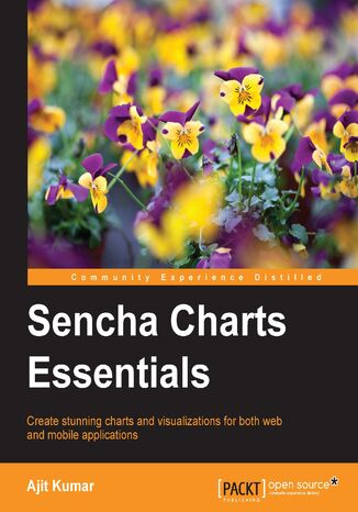 Sencha Charts Essentials. Create stunning charts and visualizations for both web and mobile applications Ajit Kumar - okadka ebooka