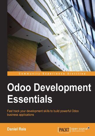 Odoo Development Essentials. Fast track your development skills to build powerful Odoo business applications Stephane Wirtel, Daniel Reis - okadka ebooka