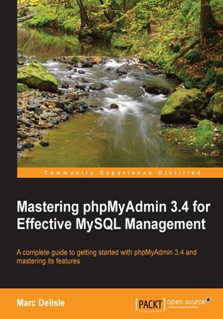 Mastering phpMyAdmin 3.4 for Effective MySQL Management. A complete guide to getting started with phpMyAdmin 3.4 and mastering its features book and Marc Delisle, Software Freedom Conservancy Inc - okadka audiobooks CD
