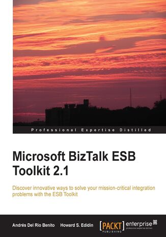 Okładka:Microsoft BizTalk ESB Toolkit 2.1. Discover innovative ways to solve your mission-critical integration problems with the ESB Toolkit 