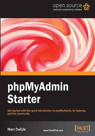 Okładka:phpMyAdmin Starter. Get started with this quick introduction to phpMyAdmin, its features, and the community with this book and 