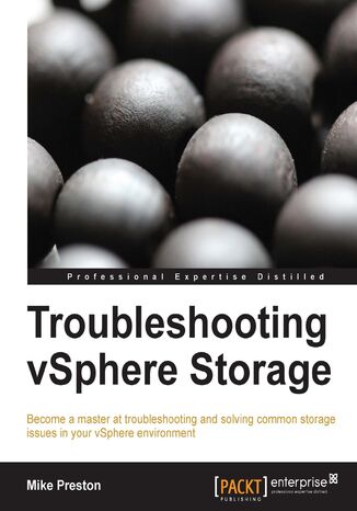 Troubleshooting vSphere Storage. All vSphere administrators will benefit big-time from this book because it gives you clear, practical instructions on troubleshooting a whole host of storage problems. From fundamental to advanced techniques, it's all here Mike Preston - okadka ebooka