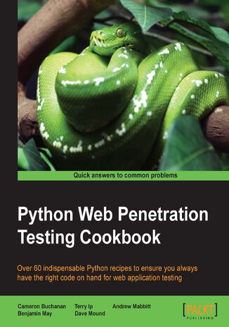 Okładka:Python Web Penetration Testing Cookbook. Over 60 indispensable Python recipes to ensure you always have the right code on hand for web application testing 
