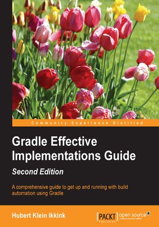 Gradle Effective Implementations Guide. This comprehensive guide will get you up and running with build automation using Gradle. - Second Edition Hubert Klein Ikkink - okadka ebooka