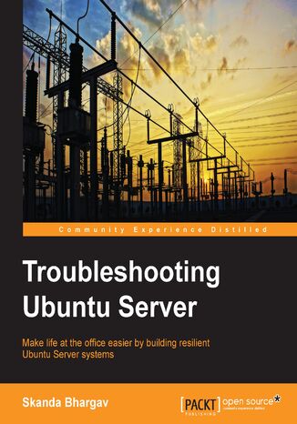 Okładka:Troubleshooting Ubuntu Server. Make life at the office easier for server administrators by helping them build resilient Ubuntu server systems 