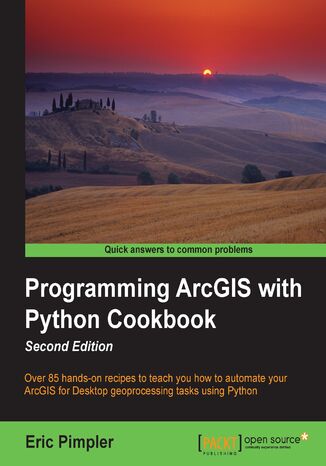 Programming ArcGIS with Python Cookbook. Over 85 hands-on recipes to teach you how to automate your ArcGIS for Desktop geoprocessing tasks using Python Eric Pimpler - okadka ebooka