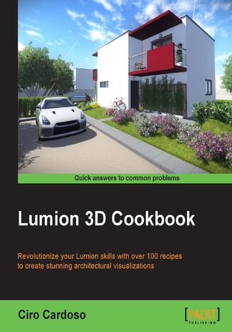 Okładka:Lumion 3D Cookbook. Revolutionize your Lumion skills with over 100 recipes to create stunning architectural visualizations 