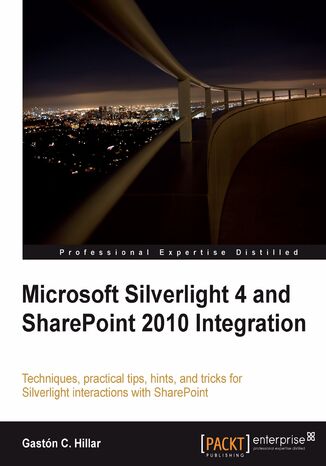 Okładka:Microsoft Silverlight 4 and SharePoint 2010 Integration. Techniques, practical tips, hints, and tricks for Silverlight interactions with SharePoint 