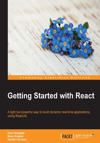 Getting Started with React. A light but powerful way to build dynamic real-time applications using ReactJS Doel Sengupta, Manu Singhal, Danillo Corvalan - okadka ebooka