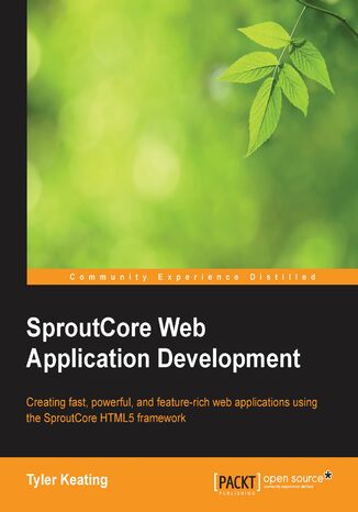 Okładka:SproutCore Web Application Development. Creating fast, powerful, and feature-rich web applications using the SproutCore HTML5 framework 