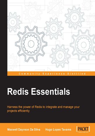 Redis Essentials. Harness the power of Redis to integrate and manage your projects efficiently