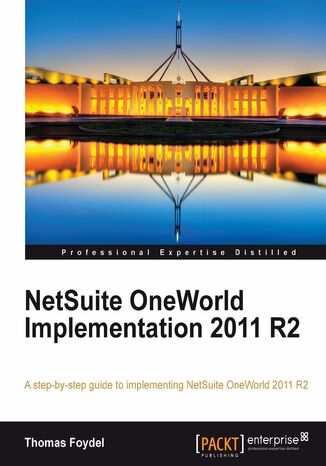 NetSuite OneWorld Implementation 2011 R2. A step-by-step guide to implementing NetSuite OneWorld 2011 R2 Thomas Foydel - okadka ebooka