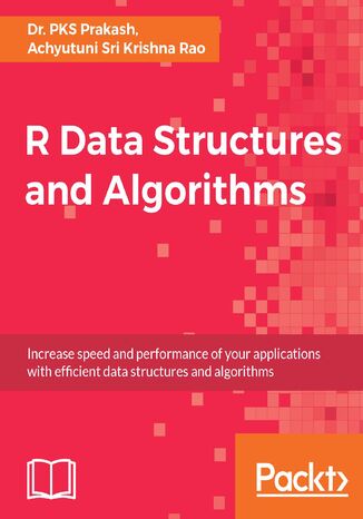 Okładka:R Data Structures and Algorithms. Increase speed and performance of your applications with effi cient data structures and algorithms 