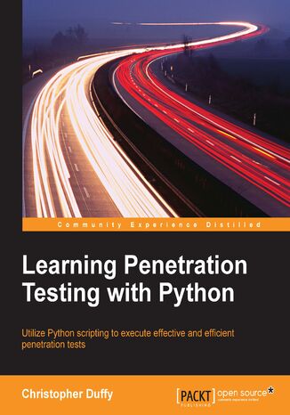 Learning Penetration Testing with Python. Utilize Python scripting to execute effective and efficient penetration tests Christopher Duffy - okadka ebooka