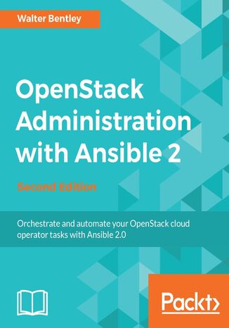OpenStack Administration with Ansible 2. Automate and monitor administrative tasks  - Second Edition Walter Bentley - okadka ebooka