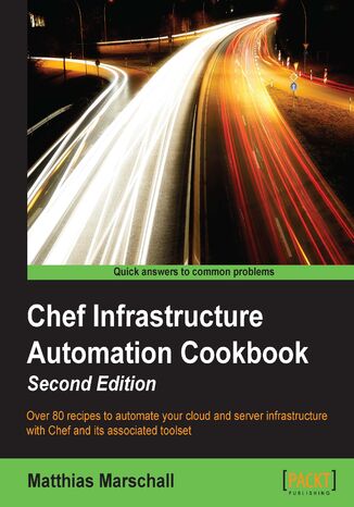 Okładka:Chef Infrastructure Automation Cookbook. Over 80 recipes to automate your cloud and server infrastructure with Chef and its associated toolset 