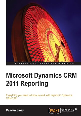 Microsoft Dynamics CRM 2011 Reporting. Everything you need to know to work with reports in Dynamics CRM 2011 Damian Hernan Sinay - okadka audiobooks CD