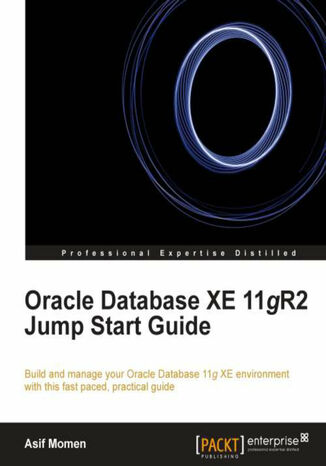 Okładka:Oracle Database XE 11gR2 Jump Start Guide. Build and manage your Oracle Database 11g XE environment with this fast paced, practical guide with this book and 