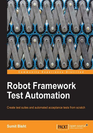 Okładka:Robot Framework Test Automation. Create test suites and automated acceptance tests from scratch 