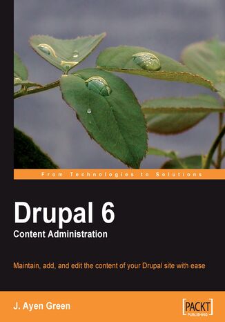 Drupal 6 Content Administration. Maintain, add to, and edit content of your Drupal site with ease Dries Buytaert, J. Ayen Green - okadka ebooka