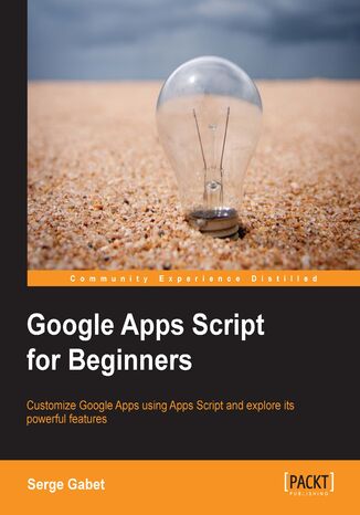 Okładka:Google Apps Script for Beginners. Building on your basic JavaScript knowledge, this book takes you into the world of Google Apps Script and shows you how to develop and customize your own apps. The step-by-step approach provides all the necessary skills 