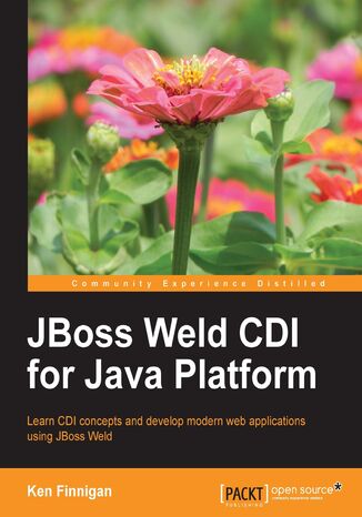 JBoss Weld CDI for Java Platform. Learn CDI concepts and develop modern web applications using JBoss Weld Ken Finnigan, Kenneth Finnigan - okadka ebooka