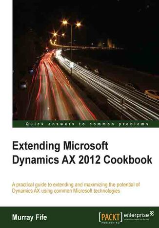 Extending Microsoft Dynamics AX 2012 Cookbook. This is a brilliantly accessible book, packed with practical examples, that's perfect for business professionals who want to make more of the advanced features of Dynamics AX to save money and increase management efficiency Murray Fife - okadka audiobooka MP3