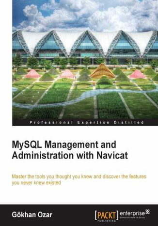 MySQL Management and Administration with Navicat. Master the tools you thought you knew and discover the features you never knew existed with this book and Gkhan Ozar - okadka audiobooks CD