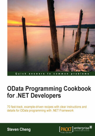 OData Programming Cookbook for .NET Developers. 70 fast-track, example-driven recipes with clear instructions and details for OData programming with .NET Framework with this book and Steven Cheng, Juntao Cheng - okadka ebooka