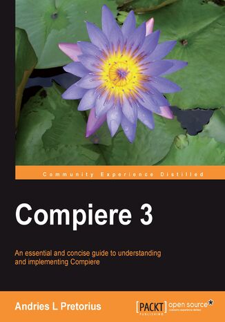 Compiere 3. An essential and concise guide to understanding and implementing Compiere Andries L Pretorius - okadka ebooka
