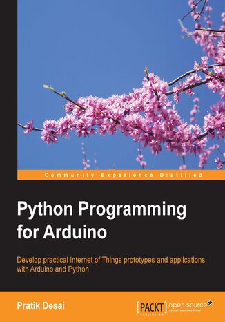 Okładka:Python Programming for Arduino. Develop practical Internet of Things prototypes and applications with Arduino and Python 