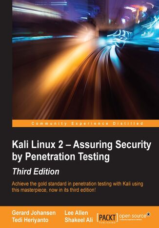 Okładka:Kali Linux 2 - Assuring Security by Penetration Testing. Achieve the gold standard in penetration testing with Kali using this masterpiece, now in its third edition! - Third Edition 