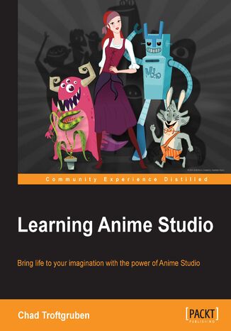 Learning Anime Studio. Bring life to your imagination with the power of Anime Studio Chad Troftgruben - okadka ebooka