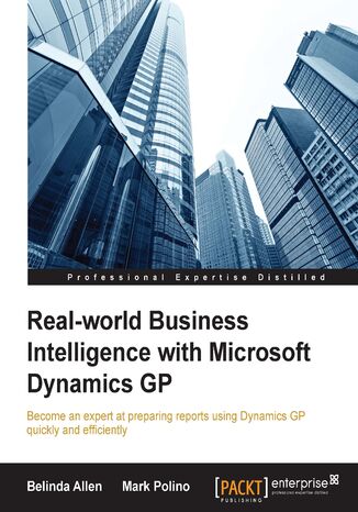 Okładka:Real-world Business Intelligence with Microsoft Dynamics GP. Become an expert at preparing reports using Dynamics GP quickly and efficiently 