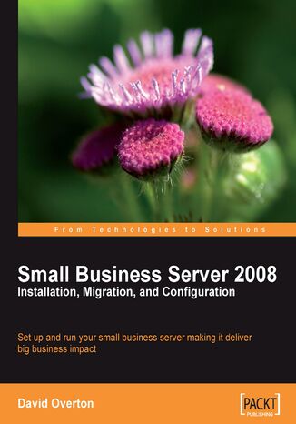 Okładka:Small Business Server 2008 - Installation, Migration, and Configuration. Set up and run Microsoft Small Business Server 2008 making it deliver a big business impact with this book and 