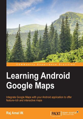 Learning Android Google Maps. Integrate Google Maps with your Android application to offer feature-rich and interactive maps Raj Amal, Raj A W - okadka ebooka