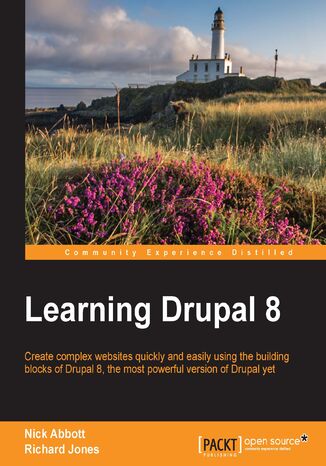 Learning Drupal 8. Create complex websites quickly and easily using the building blocks of Drupal 8, the most powerful version of Drupal yet