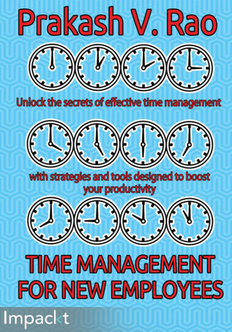 Time Management for New Employees. Unlock the secrets of effective time management with strategies and tools designed to boost your productivity Prakash V Rao - okadka ebooka