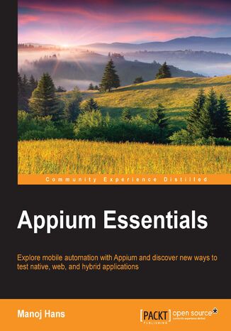Okładka:Appium Essentials. Explore mobile automation with Appium and discover new ways to test native, web, and hybrid applications 