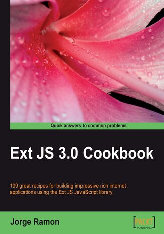 Okładka:Ext JS 3.0 Cookbook. Clear step-by-step recipes for building impressive rich internet applications using the Ext JS JavaScript library 